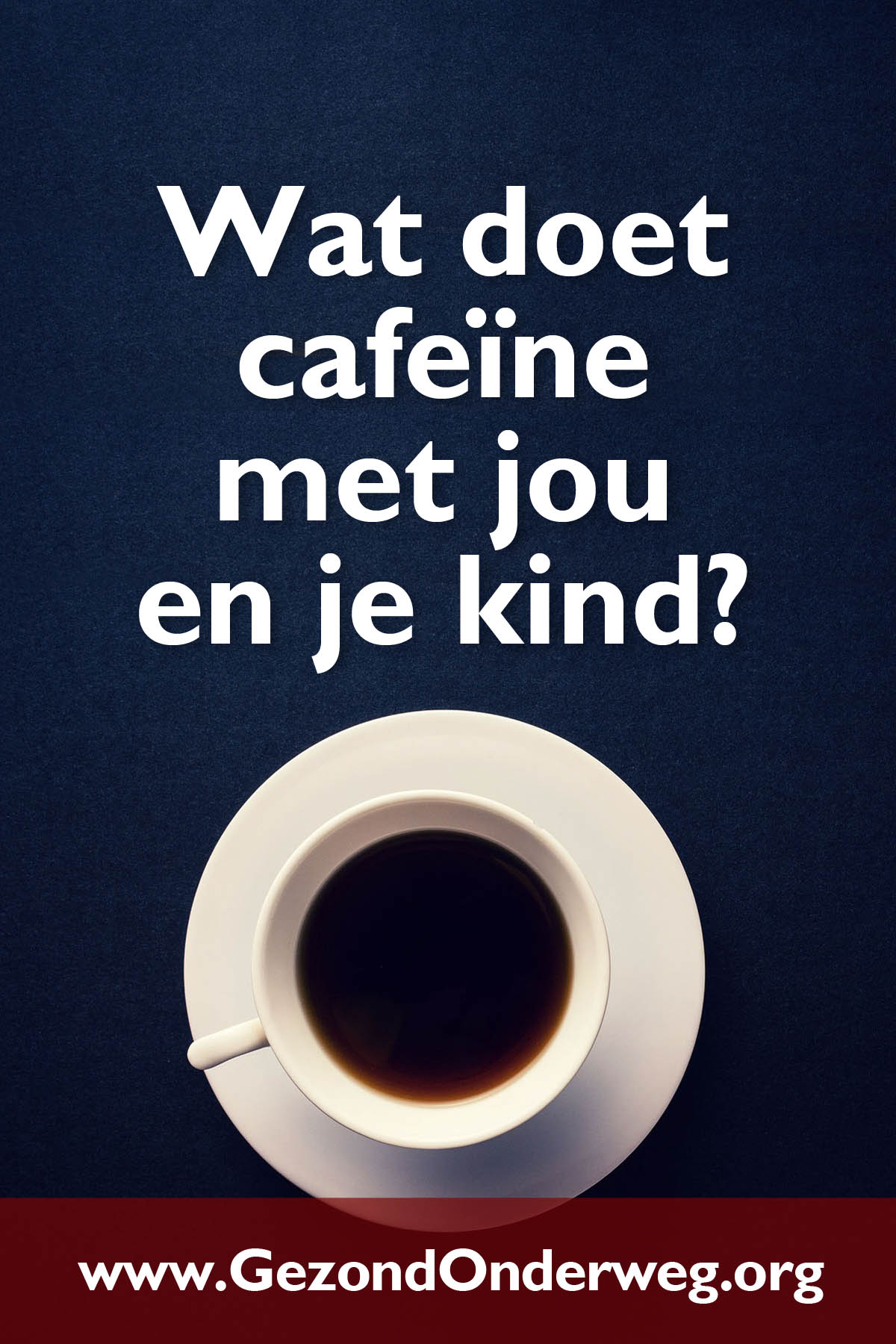 Wat doet cafeïne met jou en je kind?