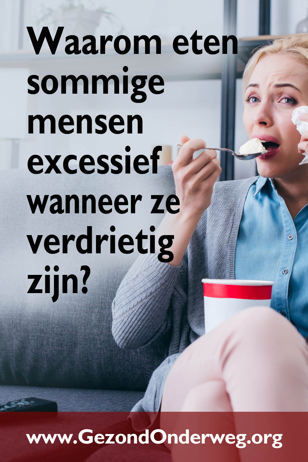 Waarom eten sommige mensen excessief wanneer ze verdrietig zijn?