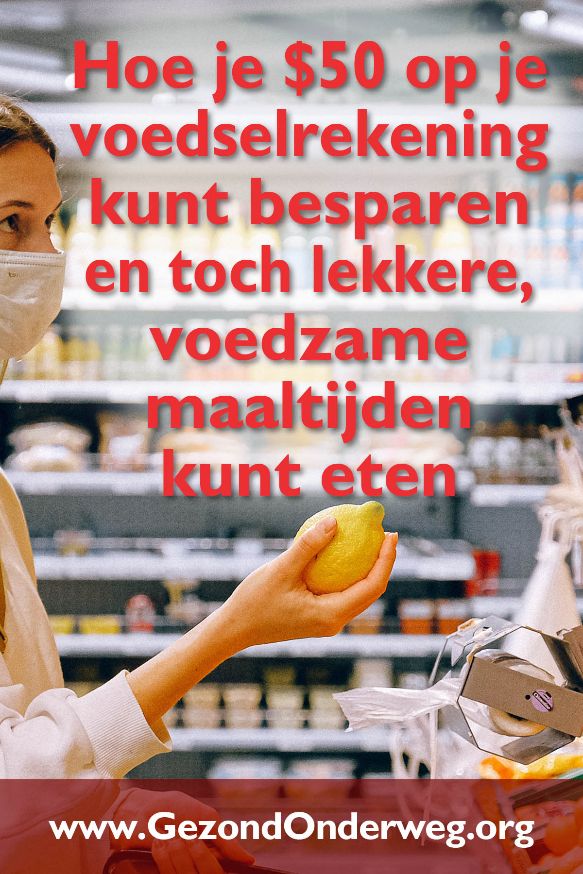 Hoe je $50 op je voedselrekening kunt besparen en toch lekkere, voedzame maaltijden kunt eten