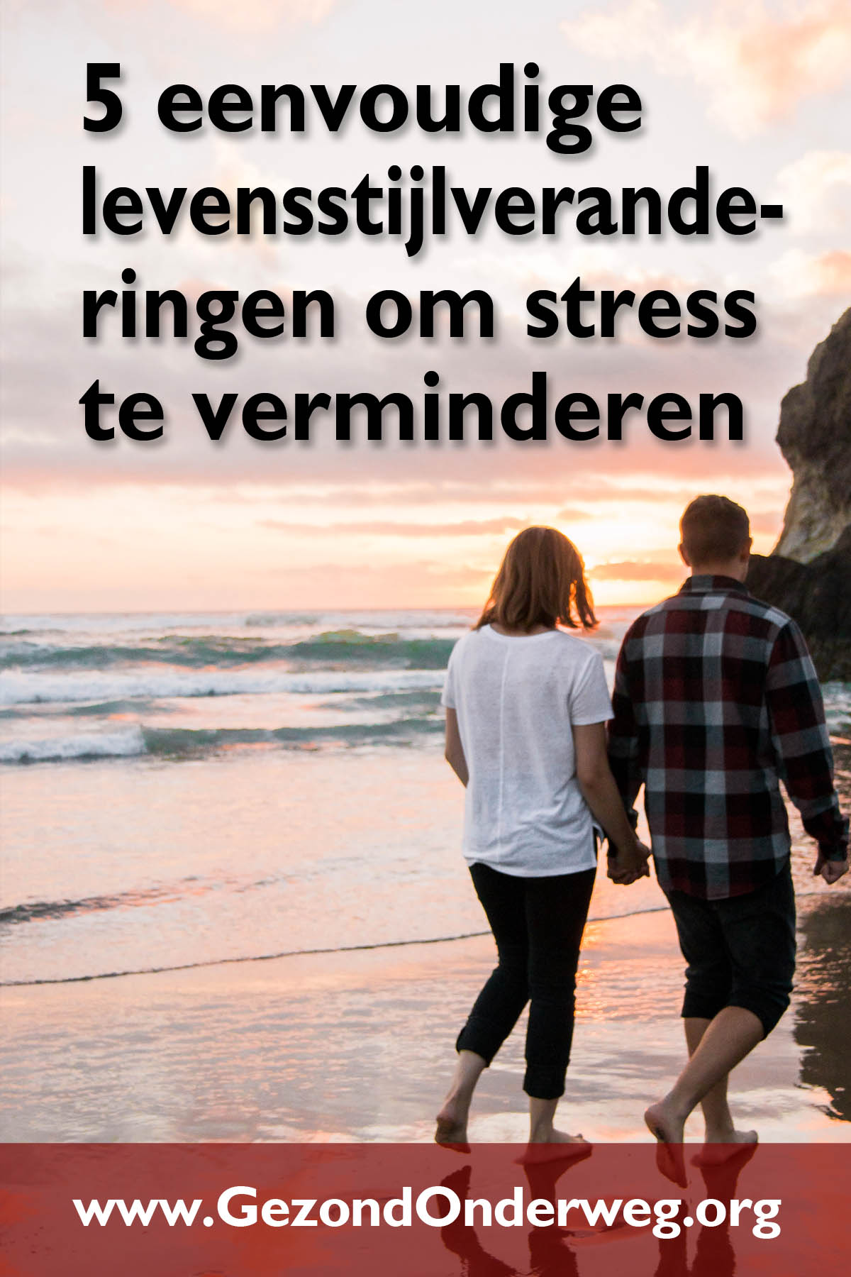5 eenvoudige levensstijlveranderingen om stress te verminderen