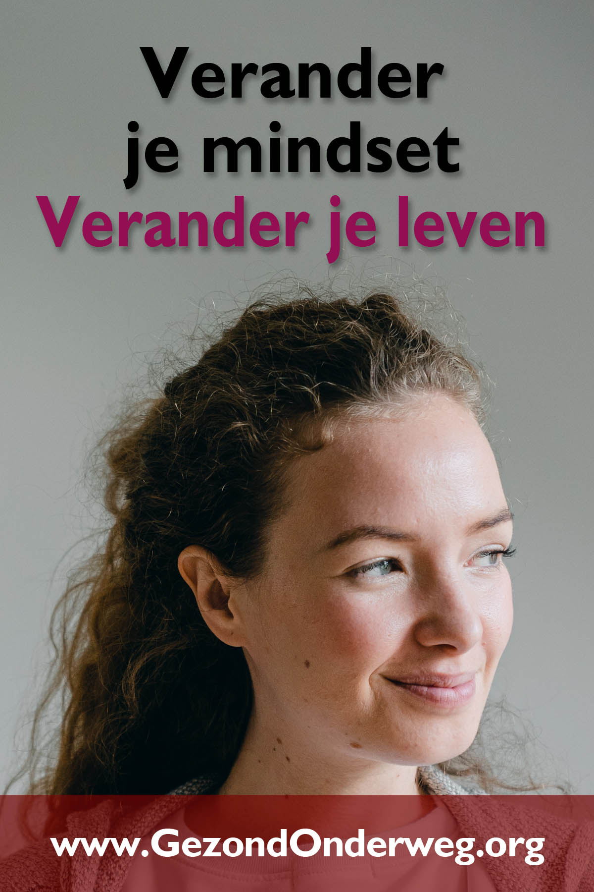 Verander je mindset: verander je leven