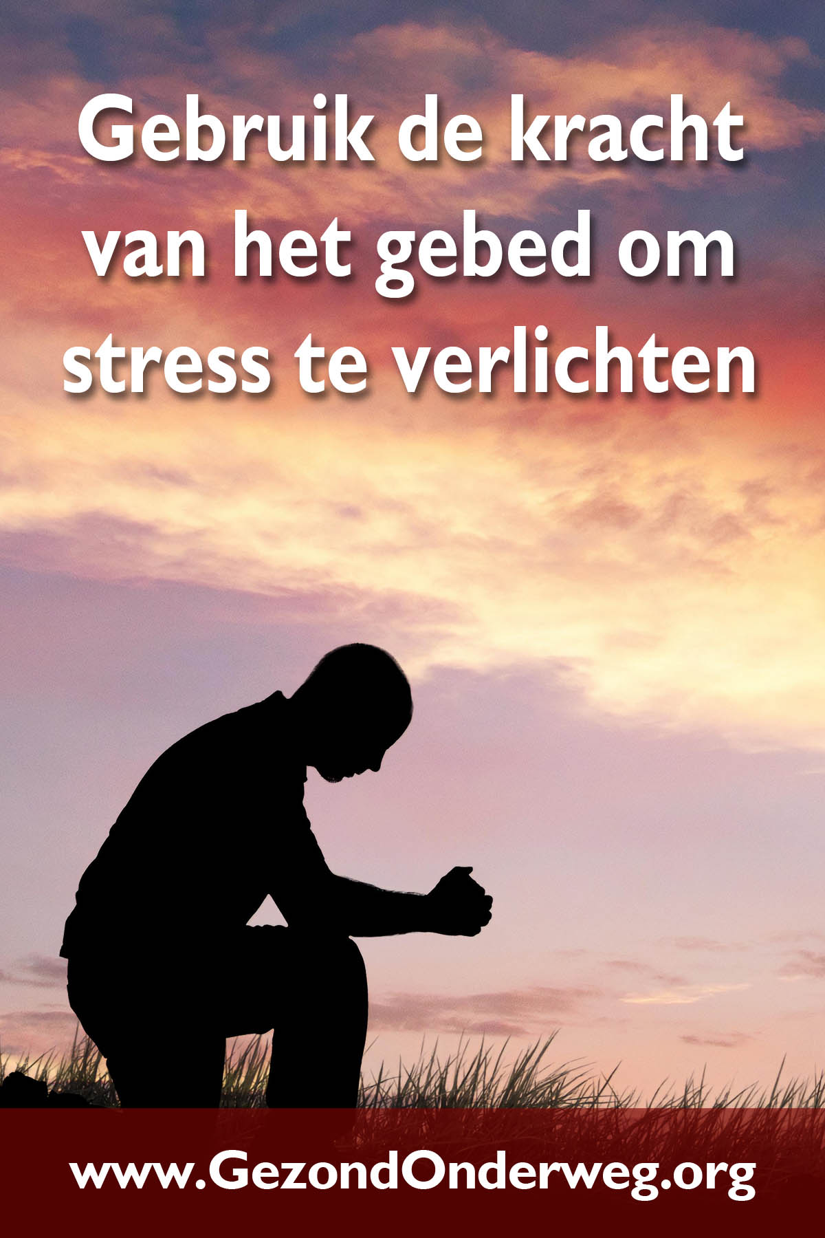 Gebruik de kracht van het gebed om stress te verlichten