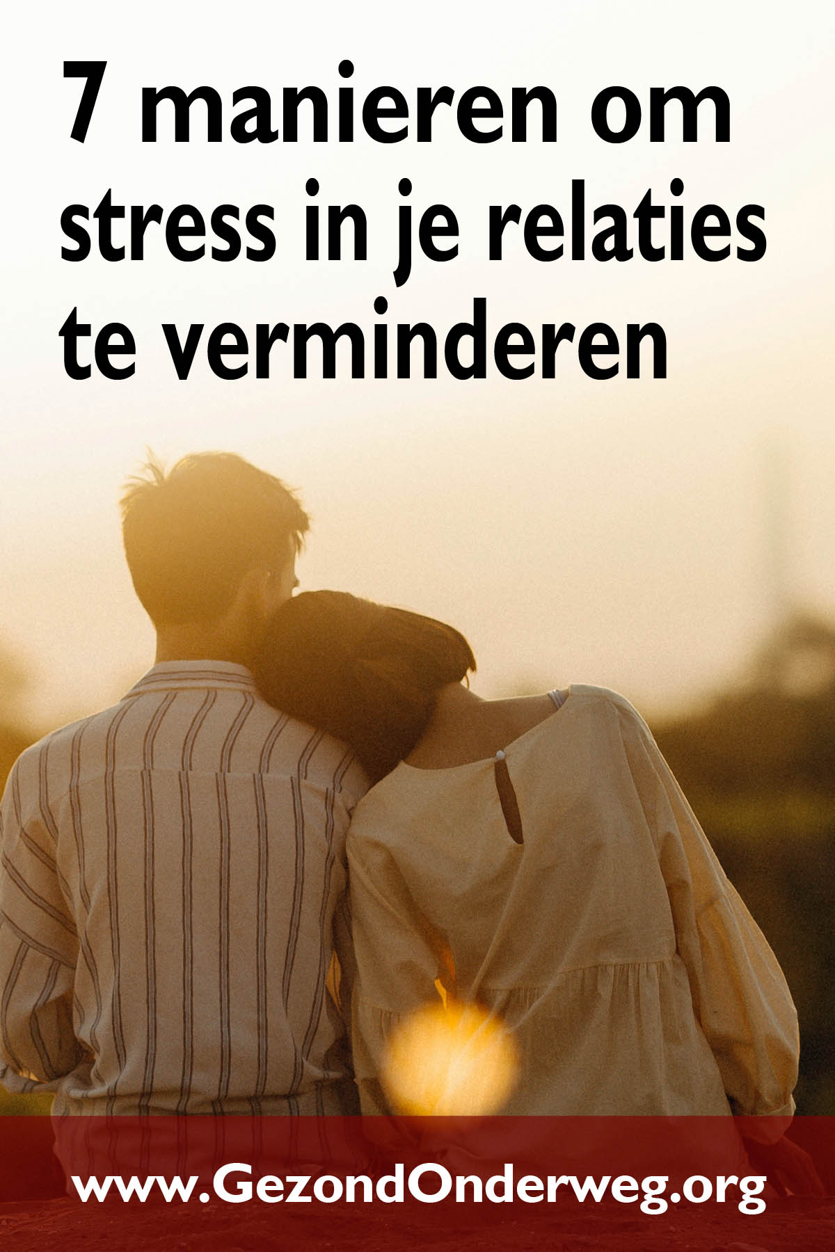 7 manieren om stress in je relaties te verminderen