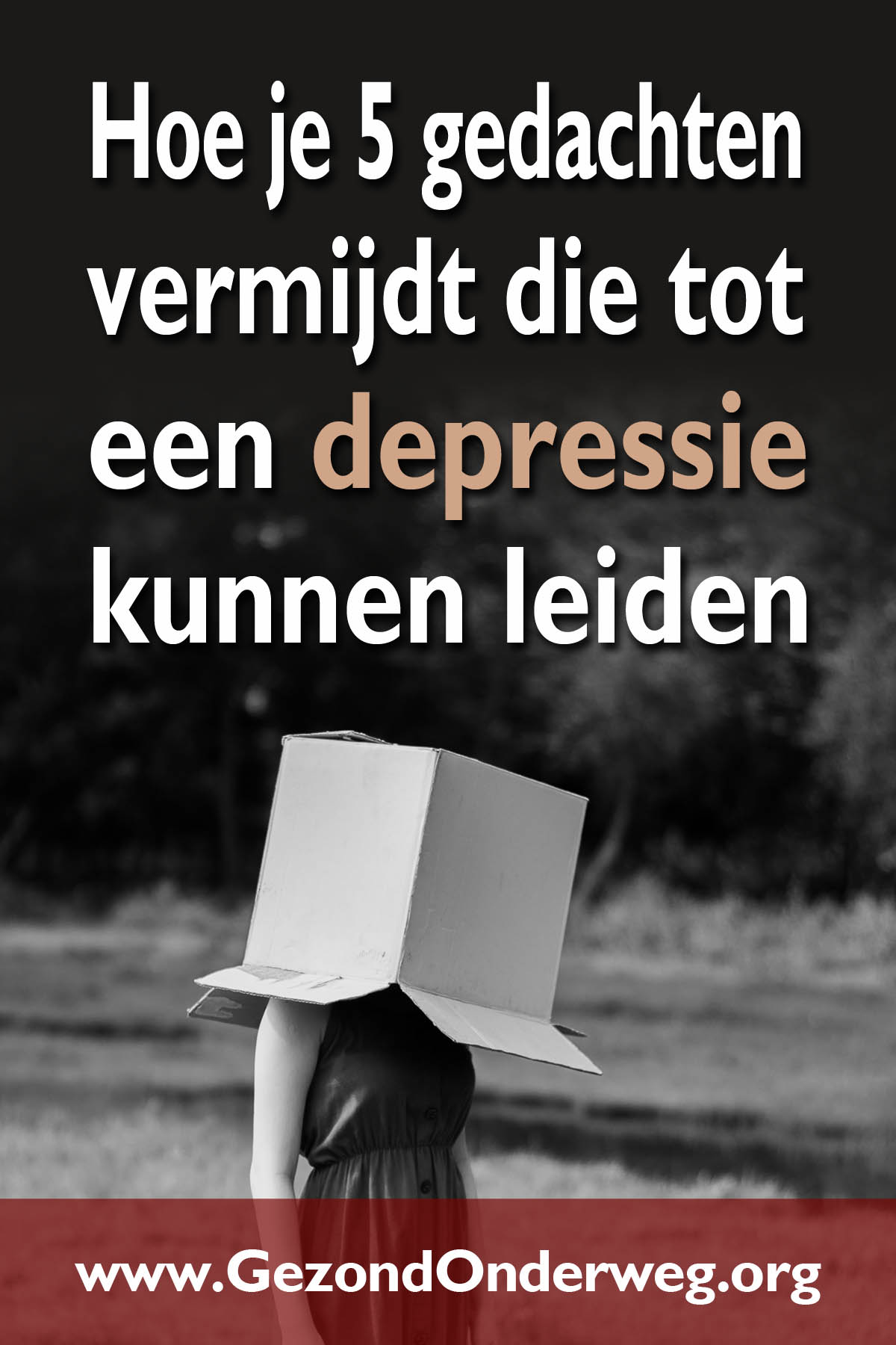 Hoe je 5 gedachten vermijdt die tot een depressie kunnen leiden
